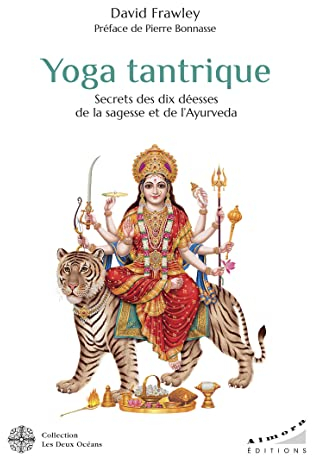 Yoga tantrique - Secrets des dix déesses de la sagesse et de l' Ayurvéda