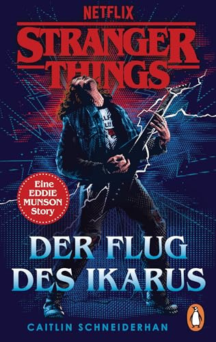 Stranger Things: Der Flug des Ikarus: Eine EDDIE MUNSON Story. OFFIZIELLE DEUTSCHE AUSGABE (Die offiziellen Stranger-Things-Romane, Band 3)