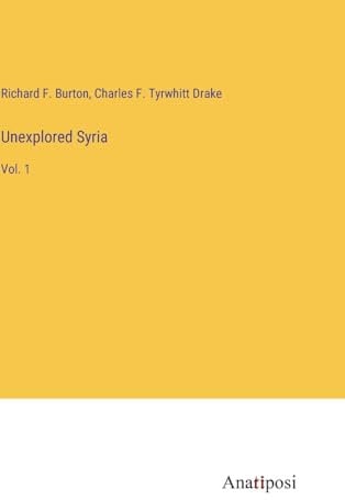 Unexplored Syria: Vol. 1