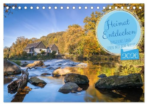 Heimat Entdecken - Bergisches Land, Leben mit dem Wasser (Tischkalender 2026 DIN A5 quer), CALVENDO Monatskalender: Der Wasserreichtum bestimmt das ... einzigartige Naturräume. (CALVENDO Orte)