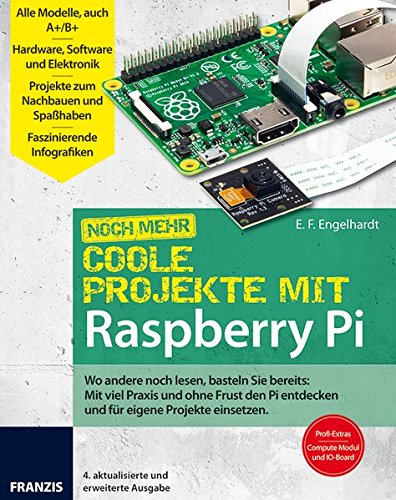Noch mehr Coole Projekte mit Raspberry Pi: Wo andere noch lesen, basteln Sie bereits: Mit viel Praxis und ohne Frust die Welt des Raspberry erobern