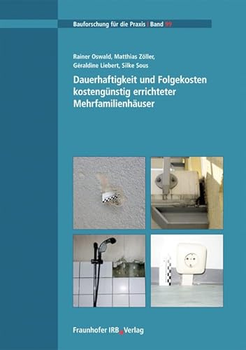 Dauerhaftigkeit und Folgekosten kostengünstig errichteter Mehrfamilienhäuser: Hrsg.: Aachener Institut für Bauschadensforschung und Angewandte Bauphysik gGmbH -AIBau- (Bauforschung für die Praxis)