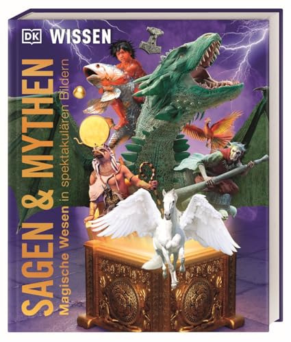 DK Wissen. Sagen & Mythen: Magische Wesen in spektakulären Bildern. Die aufregende Welt der Legenden und Mythologie. Für Kinder ab 10 Jahren
