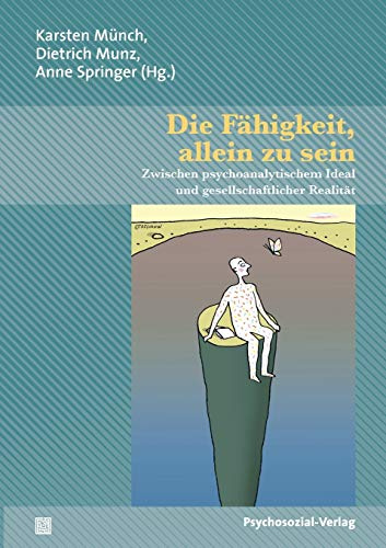 Die Fähigkeit, allein zu sein: Zwischen psychoanalytischem Ideal und gesellschaftlicher Realität. Eine Publikation der DGPT (Bibliothek der Psychoanalyse)