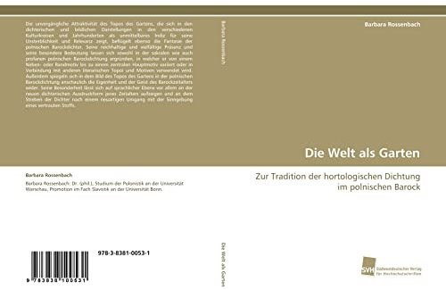 Die Welt als Garten: Zur Tradition der hortologischen Dichtung im polnischen Barock