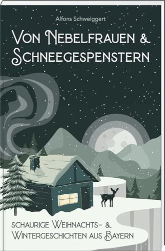 Von Nebelfrauen und Schneegespenstern: schaurige Weihnachts- & Wintergeschichten aus Bayern