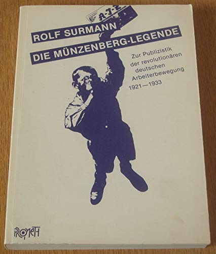 Die Münzenberg-Legende. Zur Publizistik der revolutionären deutschen Arbeiterbewegung 1921-1933