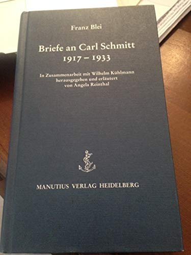 Briefe an Carl Schmitt 1917-1933: Hrsg. u. erl. v. Angela Reinthal u. a.