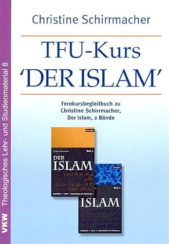 TFU-Kurs ‚Der Islam‘: Fernkursbegleitbuch (Theologisches Lehr- und Studienmaterial)