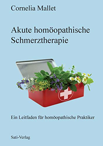 Akute homöopathische Schmerztherapie: Ein Leitfaden für homöopathische Praktiker