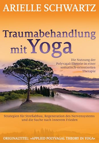 Traumabehandlung mit Yoga: Die Nutzung der Polyvagal-Theorie in einer somatisch-orientierten Therapie