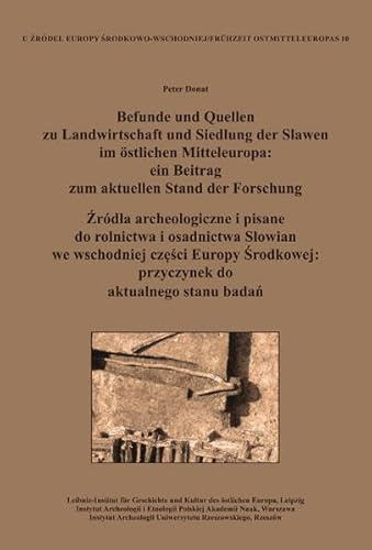 Befunde und Quellen zu Landwirtschaft und Siedlung der Slawen im östlichen Mitteleuropa: ein Beitrag zum aktuellen Stand der Forschung. Źródła ... stanu badań (Frühzeit Ostmitteleuropas)