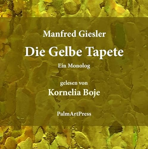 Die gelbe Tapete: Ein Monolog