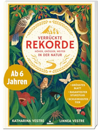 moses. Verrückte Rekorde – Höher, Größer, Weiter in der Natur, Weltreise zu extremen Lebensräumen & Tieren, Kindersachbuch für Kinder ab 8 Jahren mit ... Höher, Grösser, Weiter in der Natur