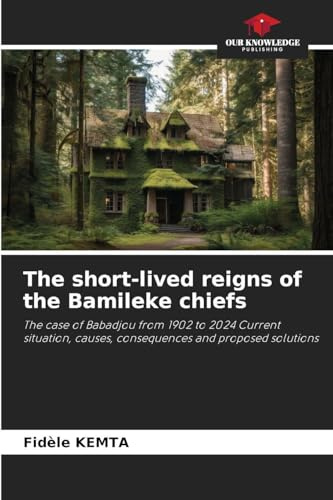 The short-lived reigns of the Bamileke chiefs: The case of Babadjou from 1902 to 2024 Current situation, causes, consequences and proposed solutions