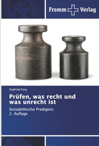 Prüfen, was recht und was unrecht ist: Sozialethische Predigten.2. Auflage