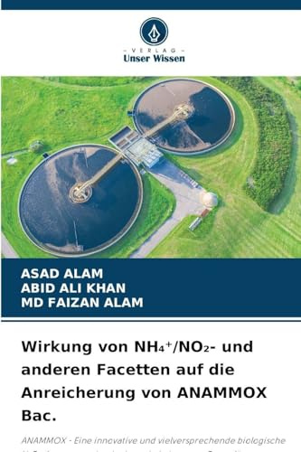 Wirkung von NH¿¿/NO¿- und anderen Facetten auf die Anreicherung von ANAMMOX Bac.: ANAMMOX - Eine innovative und vielversprechende biologische ... ein besserer Ersatz für herkömmliche Methoden