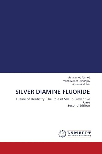 SILVER DIAMINE FLUORIDE: Future of Dentistry: The Role of SDF in Preventive Care Second Edition