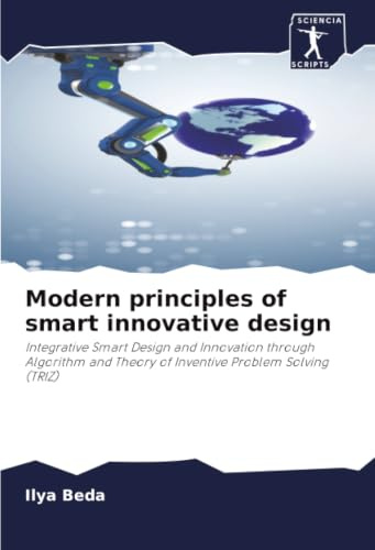 Modern principles of smart innovative design: Integrative Smart Design and Innovation through Algorithm and Theory of Inventive Problem Solving (TRIZ)