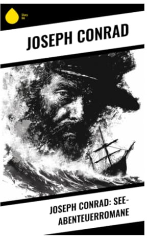 Joseph Conrad: See-Abenteuerromane: Maritime Klassik zwischen Handelsmarine, Imperialismus und moralischen Konflikten