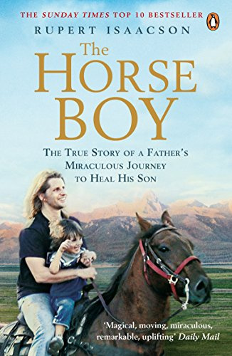 Horse Boy: The True Story of a Father's Miraculous Journey to Heal His Son