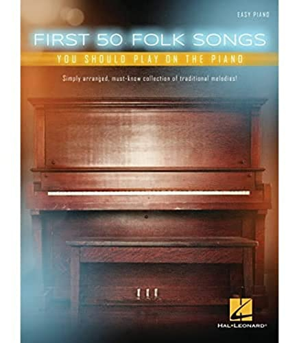 First 50 Folk Songs You Should Play On The Piano (Easy Piano Book): Noten, Sammelband für Klavier