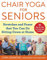 Chair Yoga for Seniors: Stretches and Poses that You Can Do Sitting Down at Home