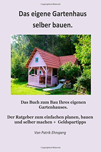 Das eigene Gartenhaus selber bauen. 2. Auflage