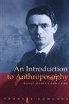 An Introduction to Anthroposophy: Rudolf Steiner’s World View