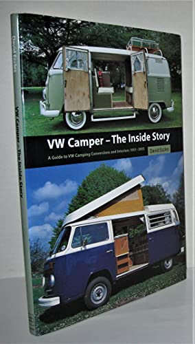 Vw Camper the Inside Story: A Guide to VW Camping Conversions And Interiors 1951-2005: A Guide to the Various Camping Conversions and Interior Layouts Used for VW Campers 1951-2005