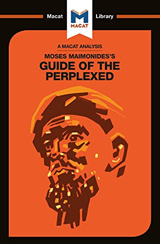 An Analysis of Moses Maimonides's Guide for the Perplexed: The Guide of the Perplexed (The Macat Library)