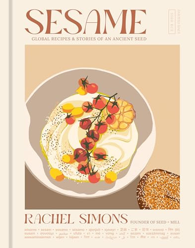 Sesame: Global Recipes + Stories of an Ancient Seed: Global Recipes + Stories of an Ancient Seed [A Cookbook]