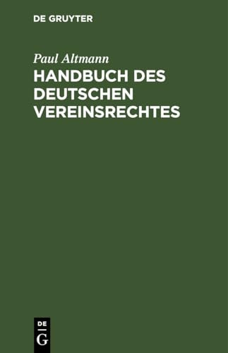 Handbuch des deutschen Vereinsrechtes: Zugleich ein Beitrag zu der Lehre von den juristischen Personen. Zum praktischen Gebrauch für Justiz- und ... der Gerichts- und Verwaltungspraxis