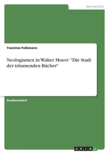 Neologismen in Walter Moers' Die Stadt der träumenden Bücher