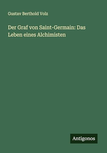 Der Graf von Saint-Germain: Das Leben eines Alchimisten