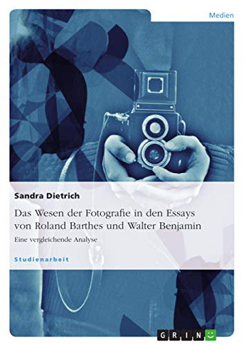 Das Wesen der Fotografie in den Essays von Roland Barthes und Walter Benjamin: Eine vergleichende Analyse