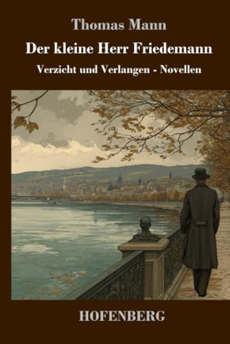Der kleine Herr Friedemann: Verzicht und Verlangen - Novellen