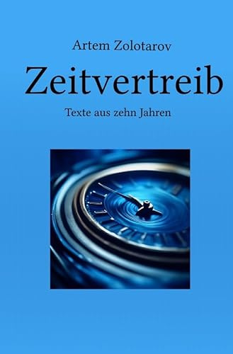 Zeitvertreib: Texte aus zehn Jahren