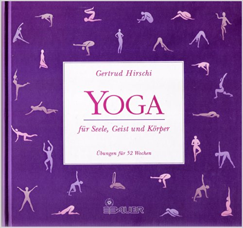 Yoga für Seele, Geist und Körper. Übungen für 52 Wochen
