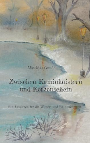 Zwischen Kaminknistern und Kerzenschein: Ein Lesebuch für die Winter- und Weihnachtszeit