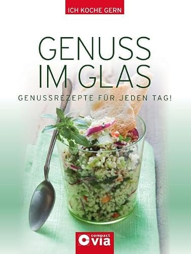 Genuss im Glas: Genussrezepte für jeden Tag