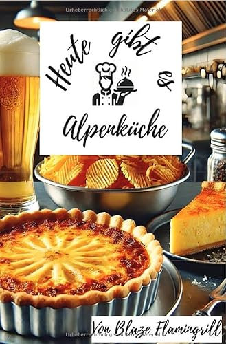 Heute gibt es - Alpenküche: 30 tolle Rezepte aus den Alpen.DE