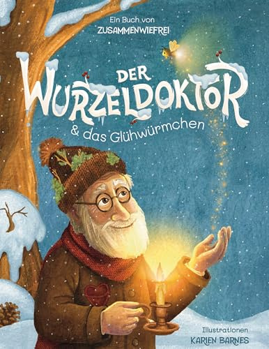 Der Wurzeldoktor & das Glühwürmchen: Kurzgeschichten über eine besondere Freundschaft, Mut & Hilfsbereitschaft: Ein Vorlesebuch über Waldtiere im Winter für Kinder ab 4 Jahren. inkl. Reflexionsfragen.