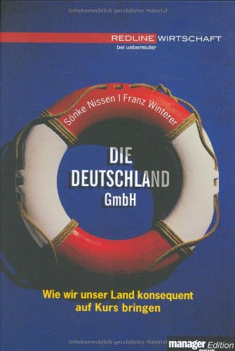 Die Deutschland GmbH: Wie wir unser Land konsequent auf Kurs bringen