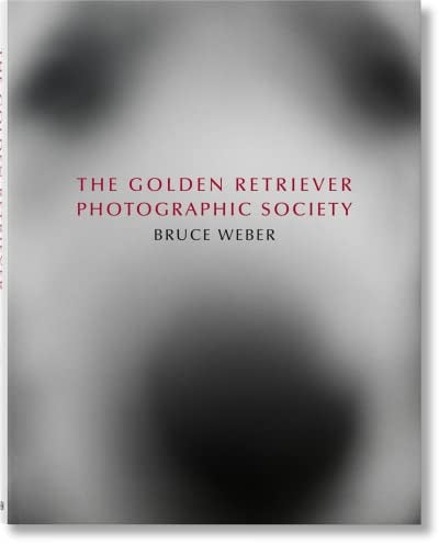 Bruce Weber. The Golden Retriever Photographic Society: Mehrsprachige Ausgabe (Extra large)
