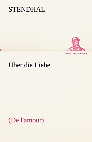 Über die Liebe: (De l'amour) (TREDITION CLASSICS)