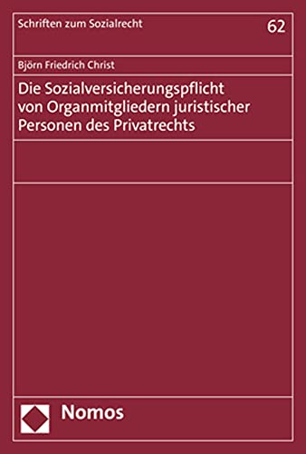 Die Sozialversicherungspflicht von Organmitgliedern juristischer Personen des Privatrechts (Schriften zum Sozialrecht)