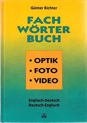 Fachwörterbuch Optik, Foto, Video. Englisch- Deutsch / Deutsch- Englisch.: Engl.-Dt. /Dt.-Engl.