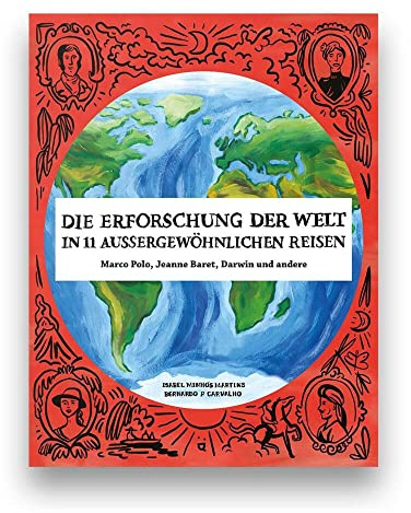 Die Erforschung der Welt in 11 aussergewöhnlichen Reisen: Marco Polo, Jeanne Baret, Darwin und andere