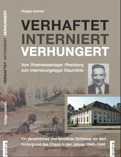 Verhaftet Interniert Verhungert: Vom Rheinwiesenlager Rheinberg zum Internierungslager Staumühle